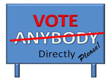 Don;t vote for anybody - vote for yourself by voting directly